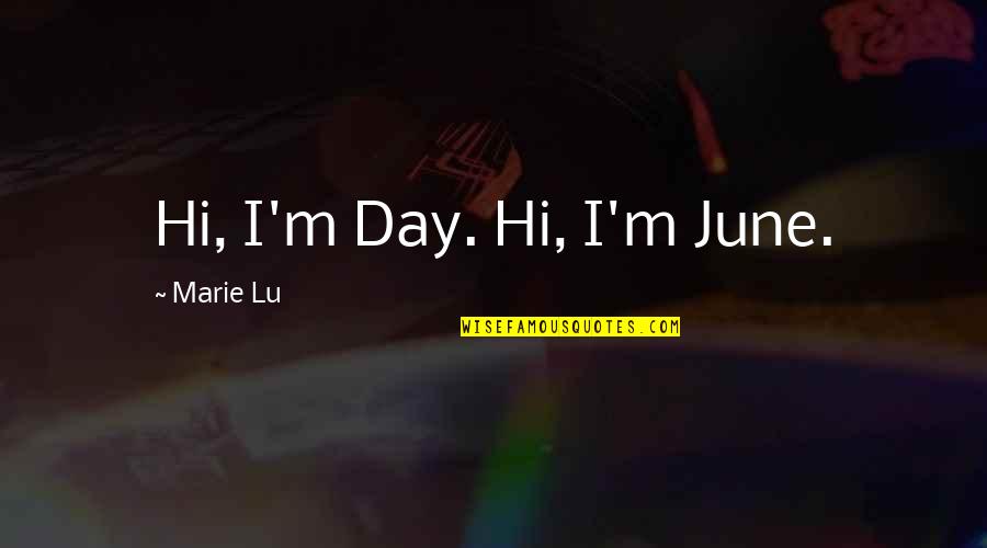 Sad Day Quotes By Marie Lu: Hi, I'm Day. Hi, I'm June.