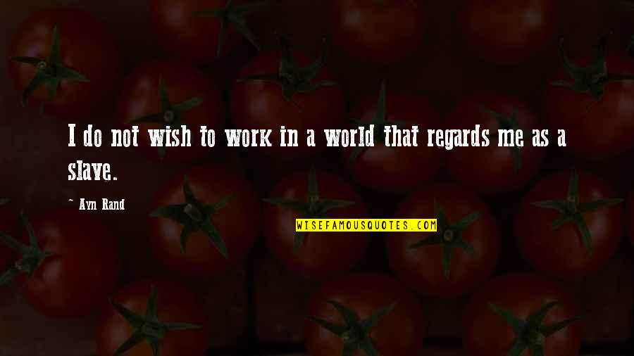 Sad Day Today Quotes By Ayn Rand: I do not wish to work in a
