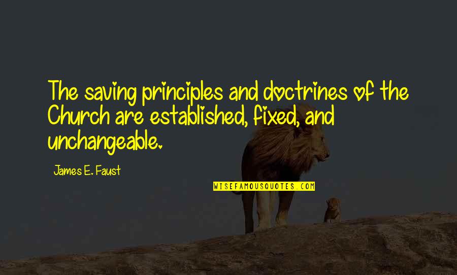 Sad Day Today Quotes By James E. Faust: The saving principles and doctrines of the Church