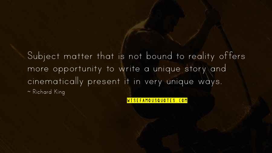 Sad Ddlc Quotes By Richard King: Subject matter that is not bound to reality Sad Ddlc Quotes By Richard King: Subject matter that is not bound to reality
