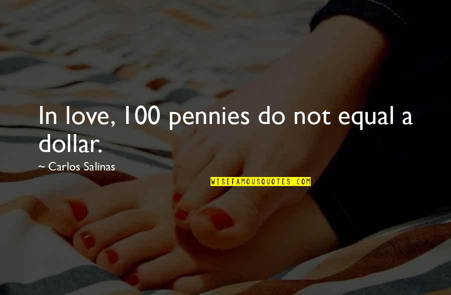 Sad Decision Love Quotes By Carlos Salinas: In love, 100 pennies do not equal a