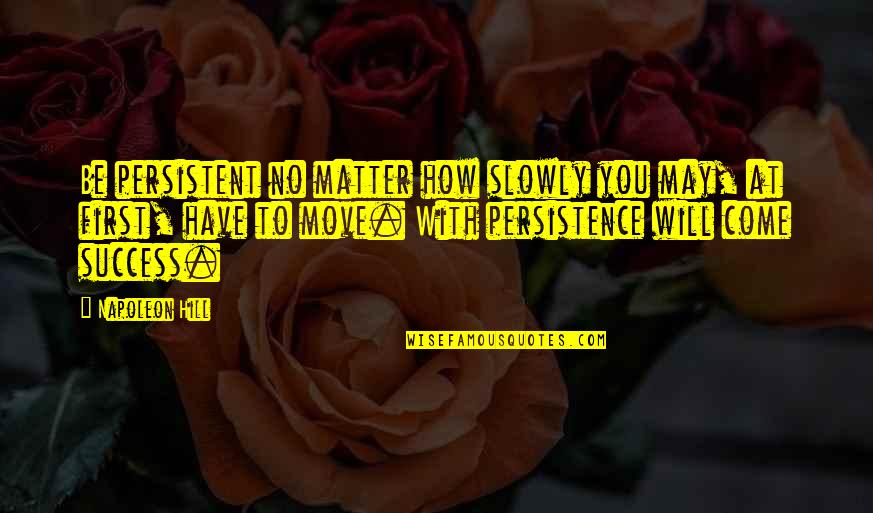 Sad Deep Depressing Quotes By Napoleon Hill: Be persistent no matter how slowly you may,