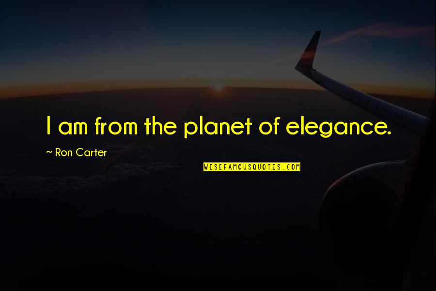 Sad Deep Meaning Quotes By Ron Carter: I am from the planet of elegance.