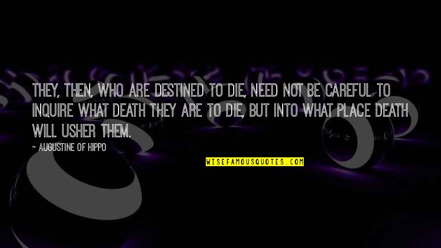 Sad Deep Quotes By Augustine Of Hippo: They, then, who are destined to die, need Sad Deep Quotes By Augustine Of Hippo: They, then, who are destined to die, need