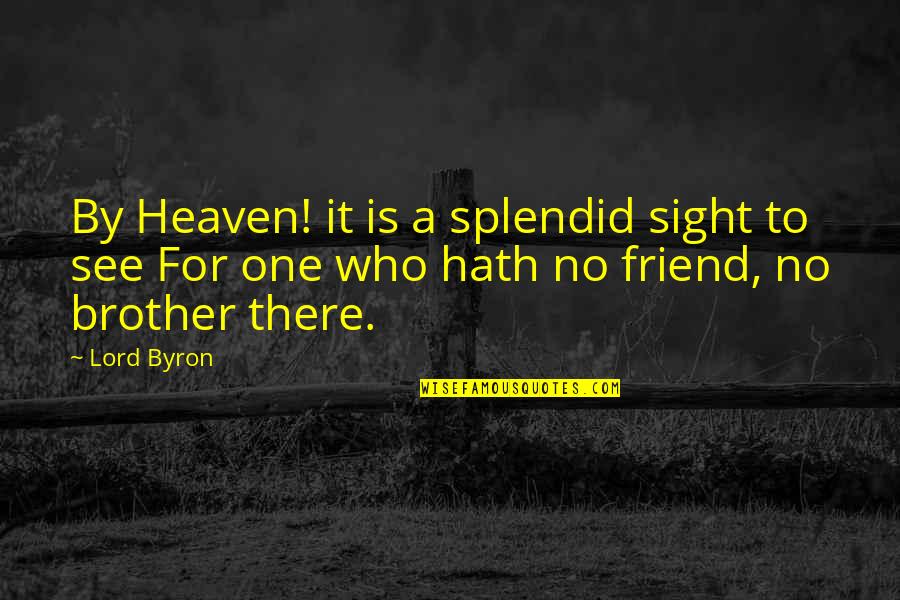 Sad Deep Quotes By Lord Byron: By Heaven! it is a splendid sight to