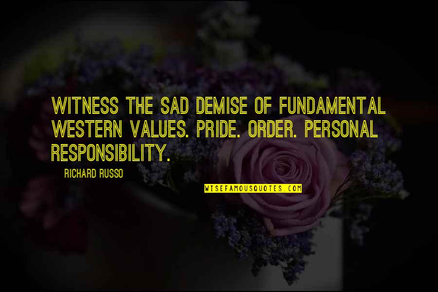 Sad Demise Quotes By Richard Russo: witness the sad demise of fundamental Western values.
