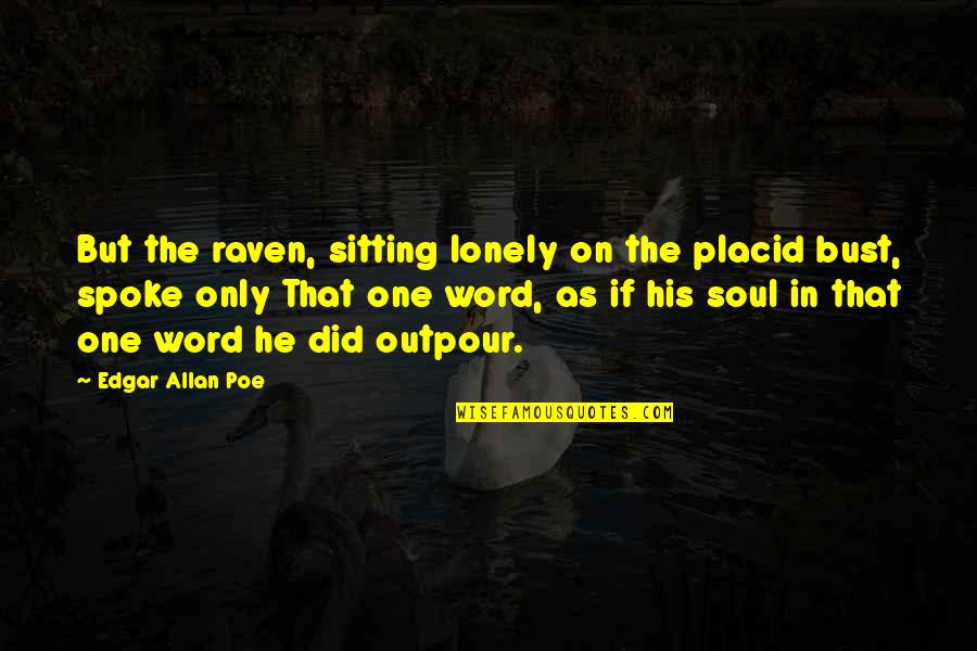 Sad Departing Love Quotes By Edgar Allan Poe: But the raven, sitting lonely on the placid