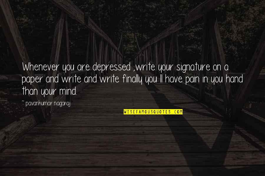 Sad Depressed Quotes By Pavankumar Nagaraj: Whenever you are depressed ,write your signature on