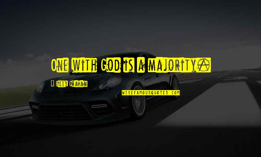 Sad Destroyed Quotes By Billy Graham: One with God is a majority. Sad Destroyed Quotes By Billy Graham: One with God is a majority.
