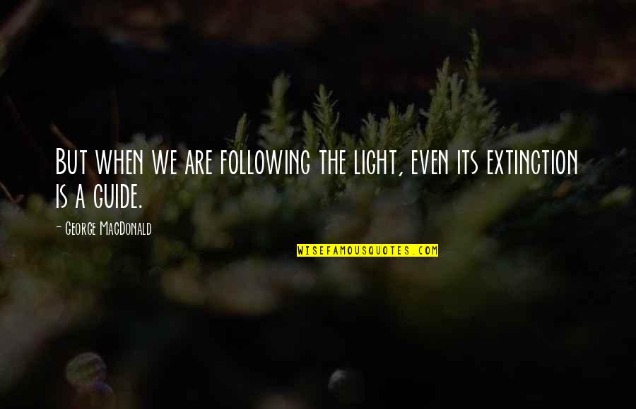 Sad Destroyed Quotes By George MacDonald: But when we are following the light, even Sad Destroyed Quotes By George MacDonald: But when we are following the light, even