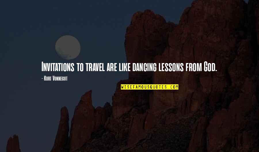 Sad Disappointment Love Quotes By Kurt Vonnegut: Invitations to travel are like dancing lessons from