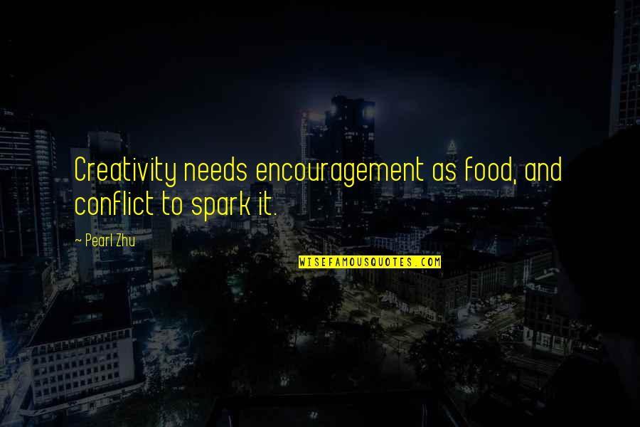 Sad Disappointment Love Quotes By Pearl Zhu: Creativity needs encouragement as food, and conflict to