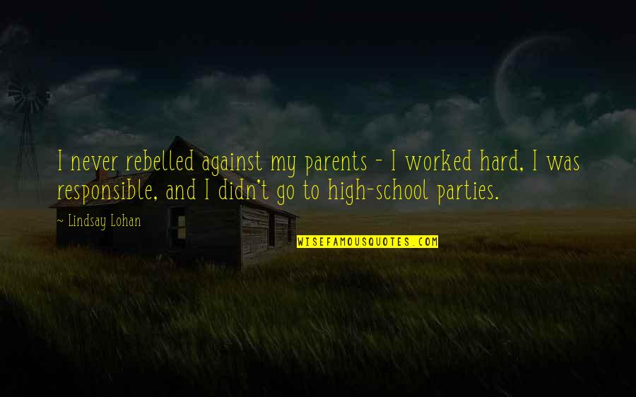 Sad Disturbance Quotes By Lindsay Lohan: I never rebelled against my parents - I
