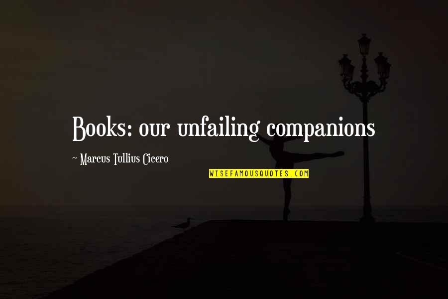 Sad Don't Give Up Quotes By Marcus Tullius Cicero: Books: our unfailing companions