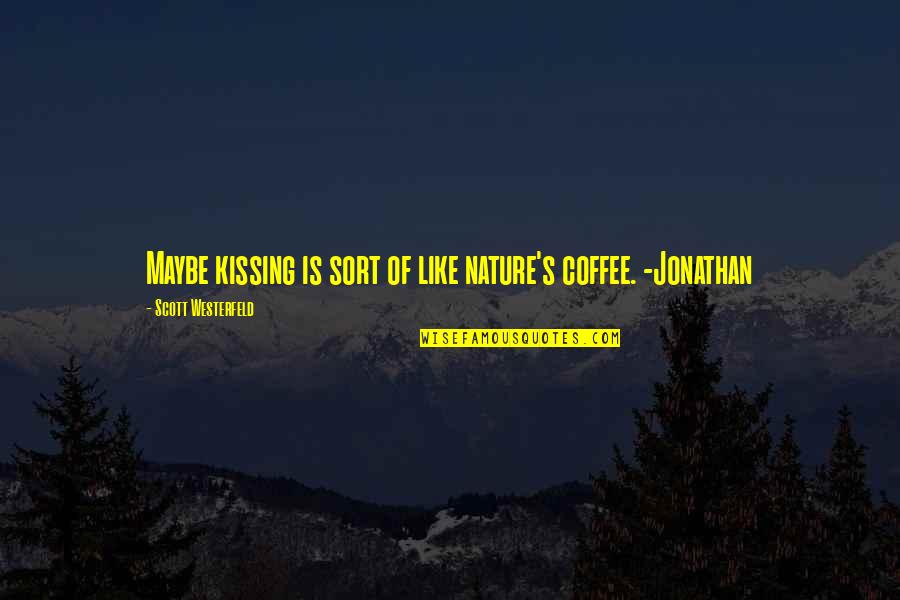 Sad Don't Let Me Go Quotes By Scott Westerfeld: Maybe kissing is sort of like nature's coffee.