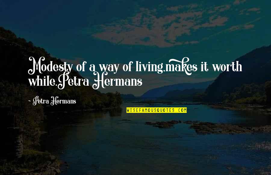Sad Draco Quotes By Petra Hermans: Modesty of a way of living,makes it worth