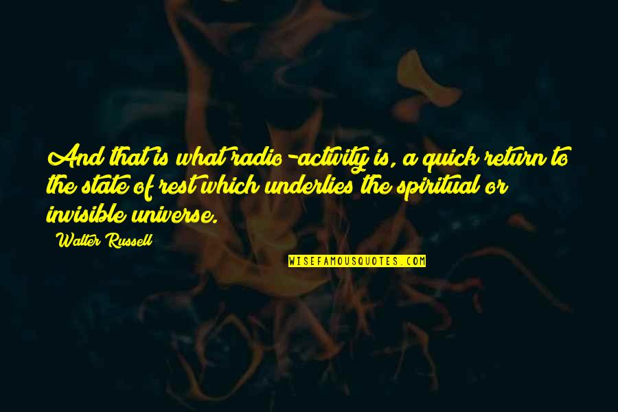 Sad Drugs And Alcohol Quotes By Walter Russell: And that is what radio-activity is, a quick