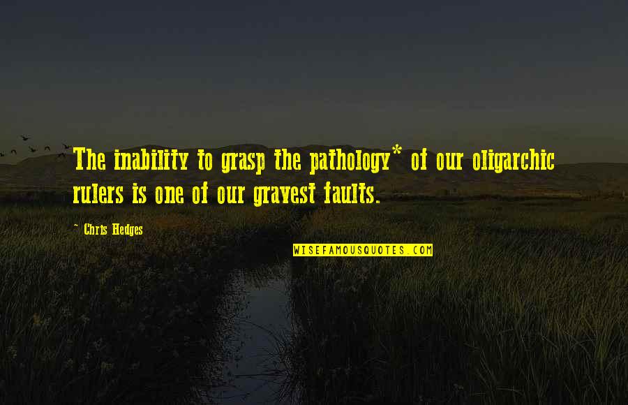 Sad Dumping Quotes By Chris Hedges: The inability to grasp the pathology* of our