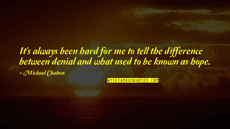 Sad Dumping Quotes By Michael Chabon: It's always been hard for me to tell