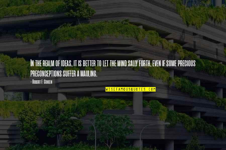 Sad Dustbin Quotes By Robert F. Goheen: In the realm of ideas, it is better Sad Dustbin Quotes By Robert F. Goheen: In the realm of ideas, it is better