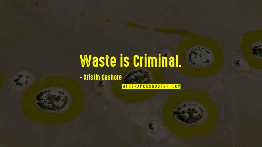 Sad Earth Quotes By Kristin Cashore: Waste is Criminal.