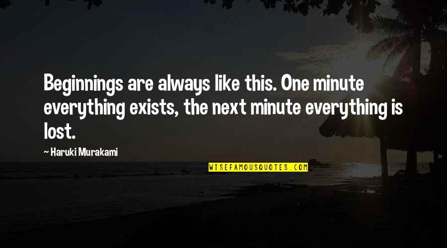 Sad Emo Boy Quotes By Haruki Murakami: Beginnings are always like this. One minute everything Sad Emo Boy Quotes By Haruki Murakami: Beginnings are always like this. One minute everything