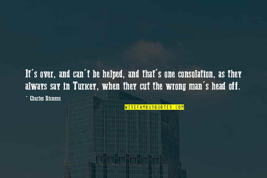 Sad End Friendship Quotes By Charles Dickens: It's over, and can't be helped, and that's Sad End Friendship Quotes By Charles Dickens: It's over, and can't be helped, and that's