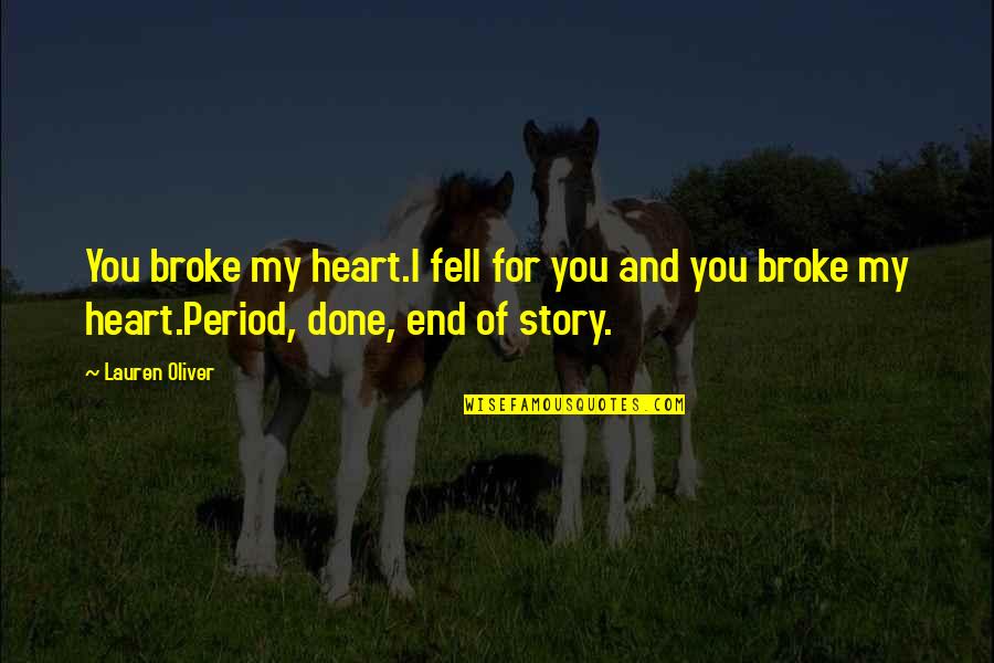 Sad End Love Quotes By Lauren Oliver: You broke my heart.I fell for you and