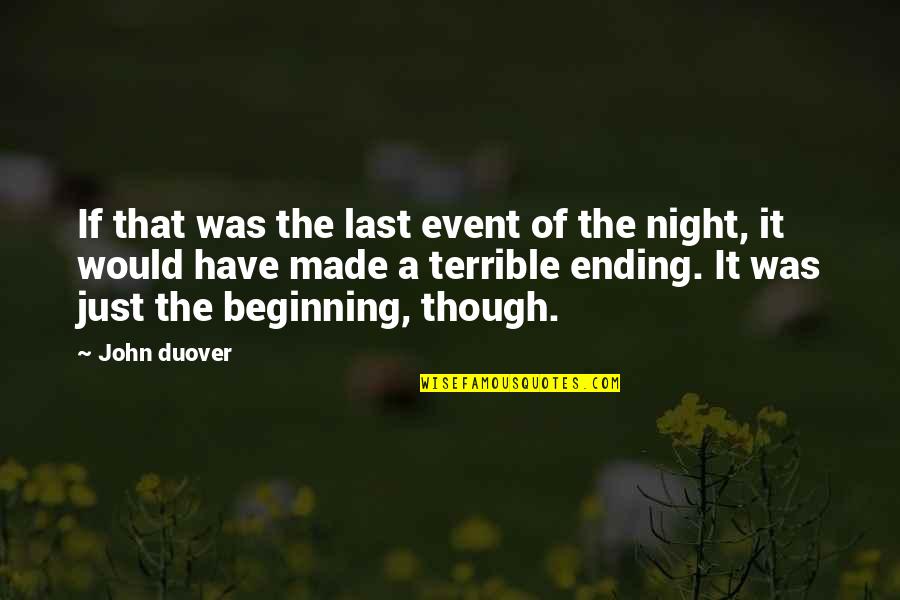 Sad Ending Quotes By John Duover: If that was the last event of the