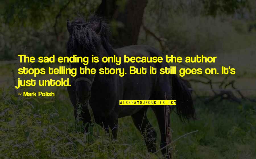 Sad Ending Quotes By Mark Polish: The sad ending is only because the author