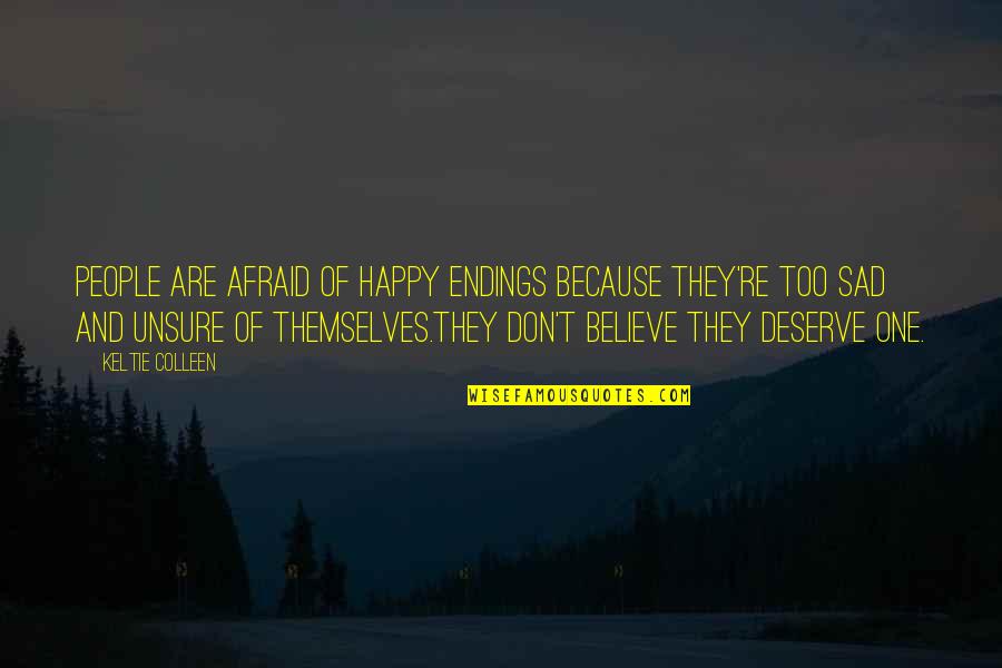 Sad Endings Quotes By Keltie Colleen: People are afraid of happy endings because they're Sad Endings Quotes By Keltie Colleen: People are afraid of happy endings because they're