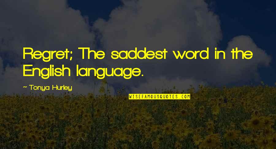 Sad English Quotes By Tonya Hurley: Regret; The saddest word in the English language.