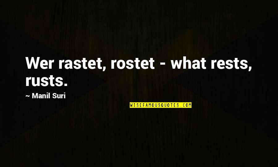 Sad Eren Quotes By Manil Suri: Wer rastet, rostet - what rests, rusts. Sad Eren Quotes By Manil Suri: Wer rastet, rostet - what rests, rusts.
