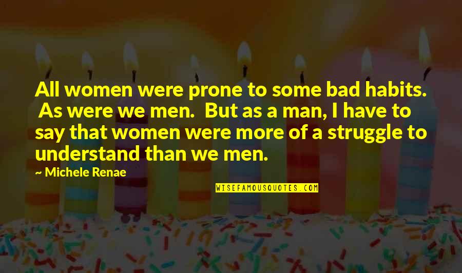 Sad Eren Quotes By Michele Renae: All women were prone to some bad habits. Sad Eren Quotes By Michele Renae: All women were prone to some bad habits.