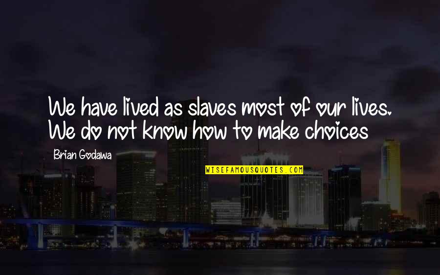 Sad Eyes Never Lie Quotes By Brian Godawa: We have lived as slaves most of our