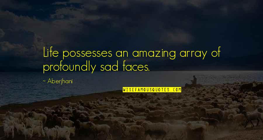 Sad Face With Quotes By Aberjhani: Life possesses an amazing array of profoundly sad