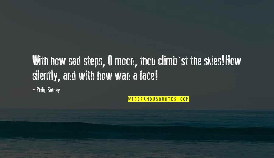 Sad Face With Quotes By Philip Sidney: With how sad steps, O moon, thou climb'st