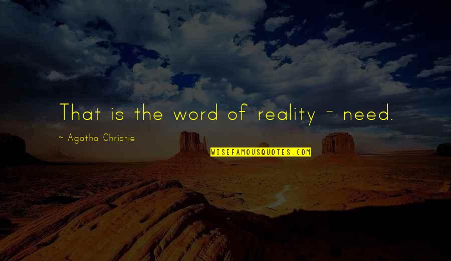 Sad Fact About Life Quotes By Agatha Christie: That is the word of reality - need. Sad Fact About Life Quotes By Agatha Christie: That is the word of reality - need.
