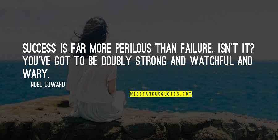 Sad Fact About Life Quotes By Noel Coward: Success is far more perilous than failure, isn't Sad Fact About Life Quotes By Noel Coward: Success is far more perilous than failure, isn't