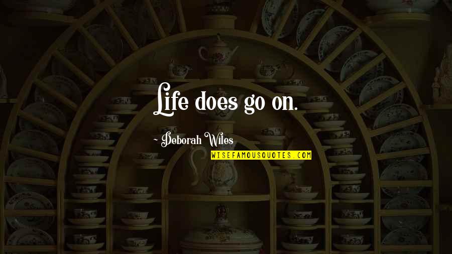 Sad Fairies Quotes By Deborah Wiles: Life does go on. Sad Fairies Quotes By Deborah Wiles: Life does go on.