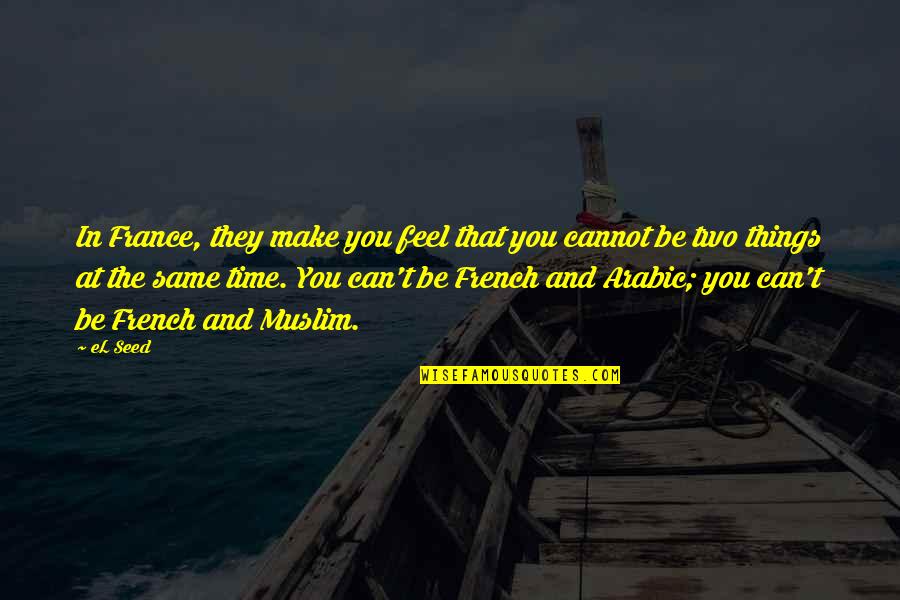 Sad Fairy Tail Quotes By EL Seed: In France, they make you feel that you Sad Fairy Tail Quotes By EL Seed: In France, they make you feel that you