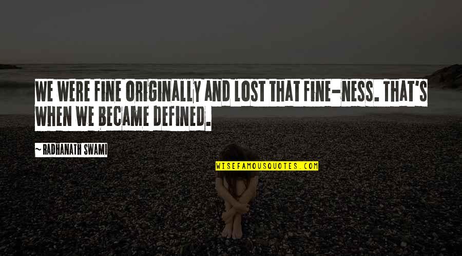 Sad Fairy Tail Quotes By Radhanath Swami: We were fine originally and lost that fine-ness.