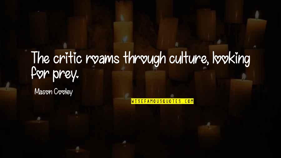 Sad Family Problem Quotes By Mason Cooley: The critic roams through culture, looking for prey. Sad Family Problem Quotes By Mason Cooley: The critic roams through culture, looking for prey.