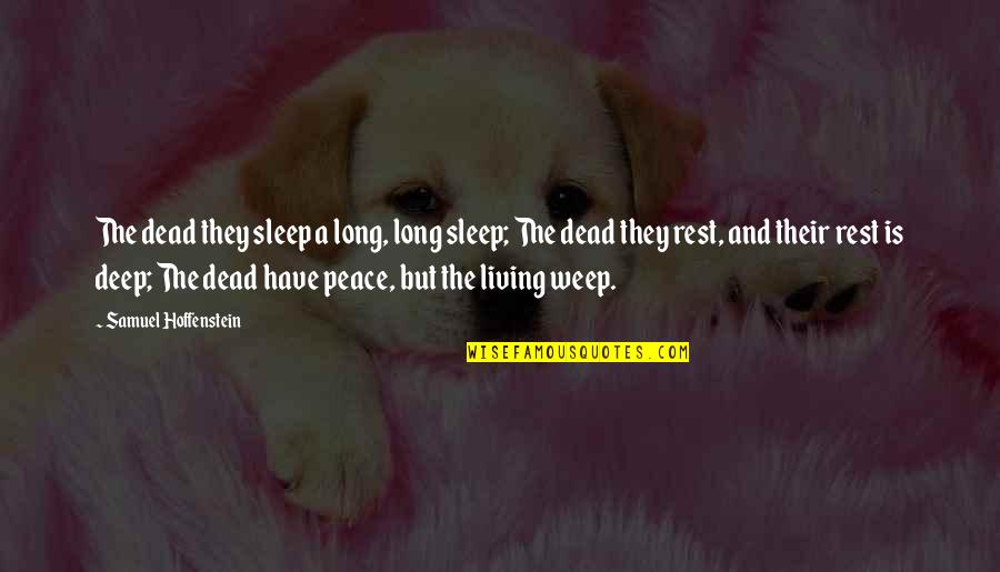 Sad Family Problem Quotes By Samuel Hoffenstein: The dead they sleep a long, long sleep; Sad Family Problem Quotes By Samuel Hoffenstein: The dead they sleep a long, long sleep;