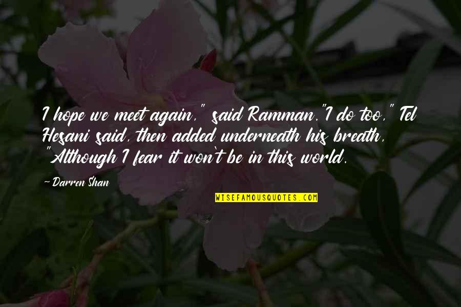 Sad Fear Quotes By Darren Shan: I hope we meet again," said Ramman."I do