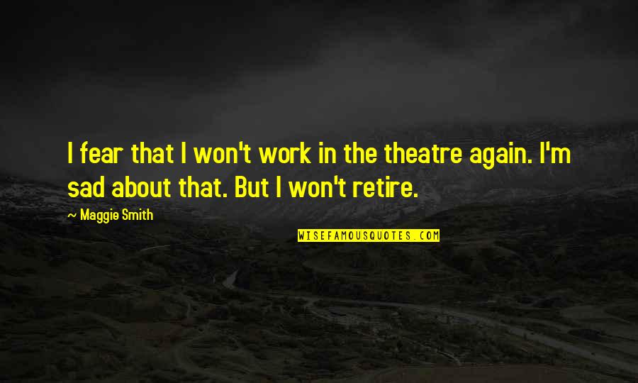 Sad Fear Quotes By Maggie Smith: I fear that I won't work in the Sad Fear Quotes By Maggie Smith: I fear that I won't work in the
