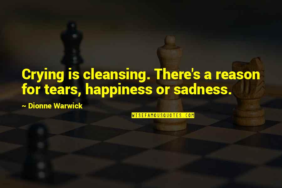 Sad For No Reason Quotes By Dionne Warwick: Crying is cleansing. There's a reason for tears,