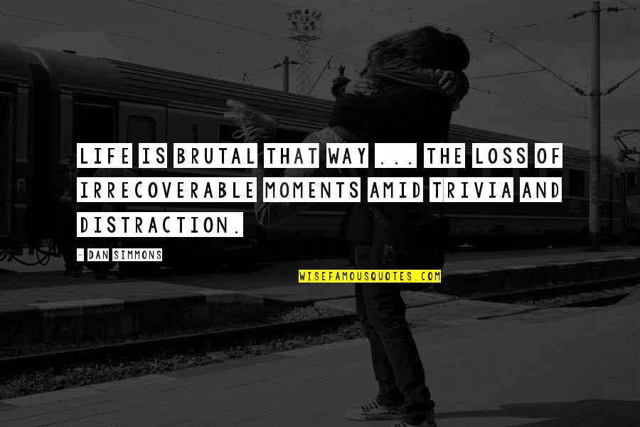 Sad For Your Loss Quotes By Dan Simmons: Life is brutal that way ... the loss
