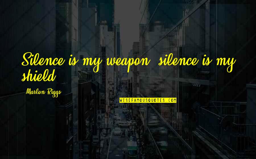 Sad For Your Loss Quotes By Marlon Riggs: Silence is my weapon, silence is my shield.