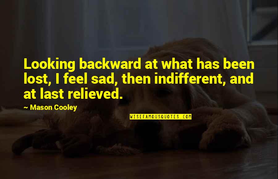 Sad For Your Loss Quotes By Mason Cooley: Looking backward at what has been lost, I